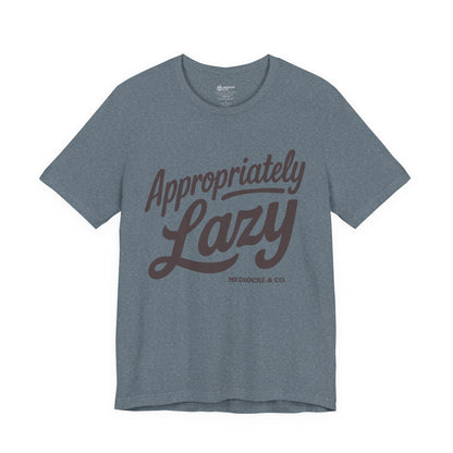 Appropriately Lazy Short Sleeve Tee