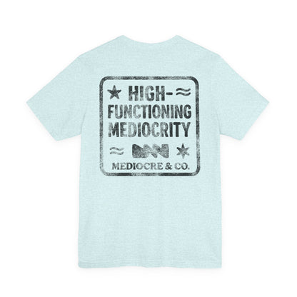 High-Functioning Mediocrity Short Sleeve Tee