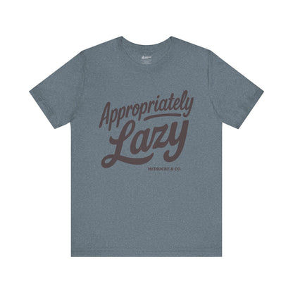 Appropriately Lazy Short Sleeve Tee