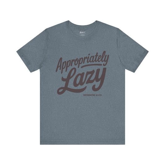 Appropriately Lazy Short Sleeve Tee